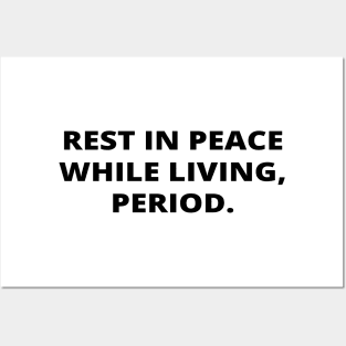 Rest in peace while living, period. Posters and Art